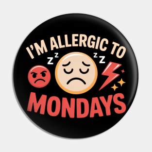 I’M Allergic Mondays Funny Lazy Monday Mood Pin