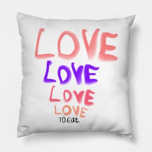 Copy of Love love love to eat (humor about the song from the beatles) Pillow