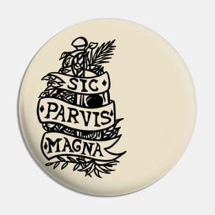 Sic Parvis Magna Pin