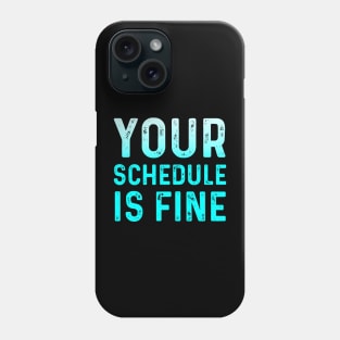 Your Schedule Is Fine - School Counselor First Day Of School Phone Case