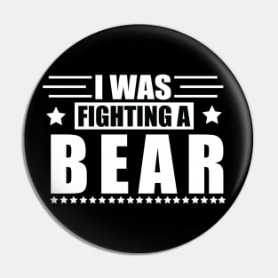 I Was Fighting a Bear - Funny Injury Get Well Gift Pin