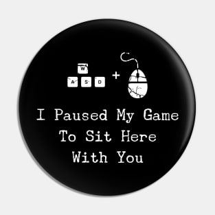 I Paused My Game To Sit Here - Christmas PC Gamer Gift Pin