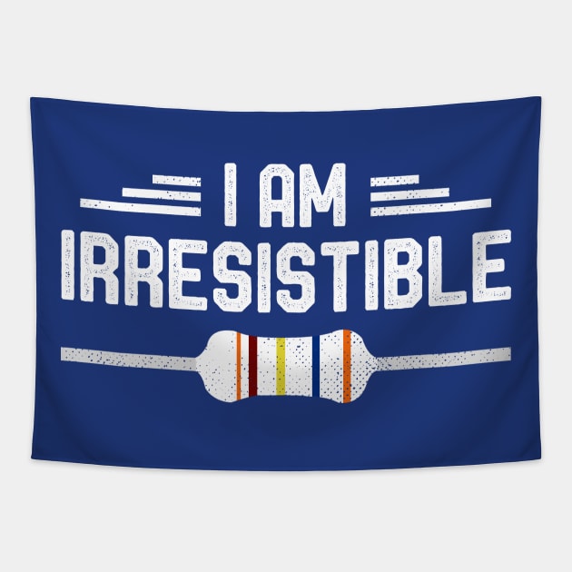 I Am Irresistible Funny Electrical Engineer Shirt Cool Gift Tapestry by kaza191