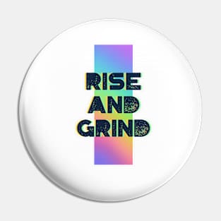 RISE AND GRIND Pin