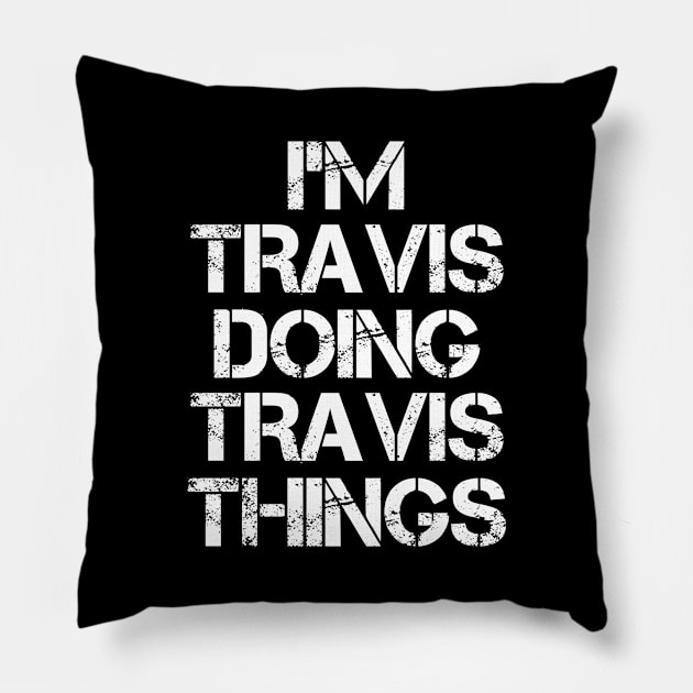 Travis Name T Shirt - Travis Doing Travis Things Pillow by Skyrick1