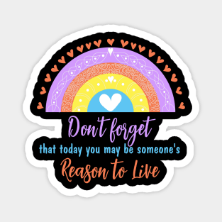 Don't forget that today you may be someone's reason to live Magnet