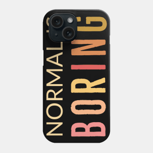 Normal Is Boring Phone Case