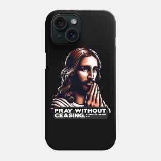 1 Thessalonians 5:17 Pray Without Ceasing Phone Case