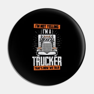 I'm Not Yelling I'm A Trucker That's How We Talk Pin