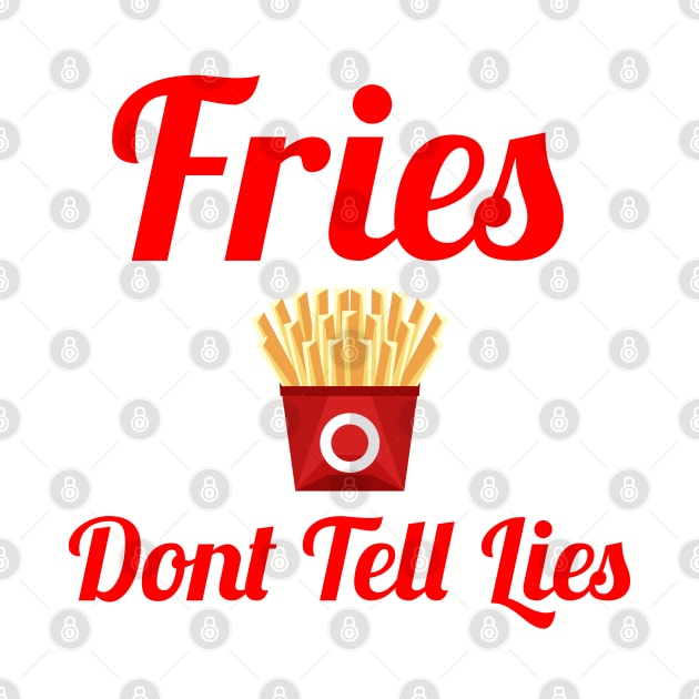 Fries Dont Tell Lies by C<3 Designs