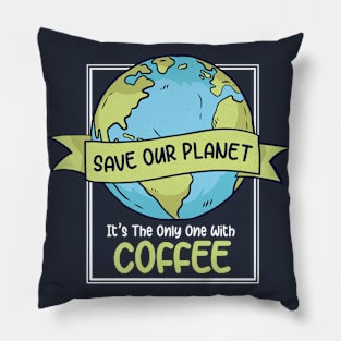 Save Our Planet. It's the Only One with Coffee. Pillow