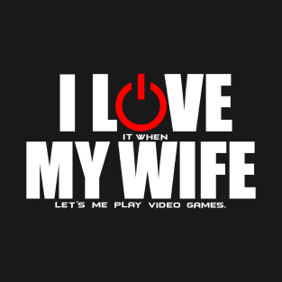 I Love my wife/ video games T-Shirt