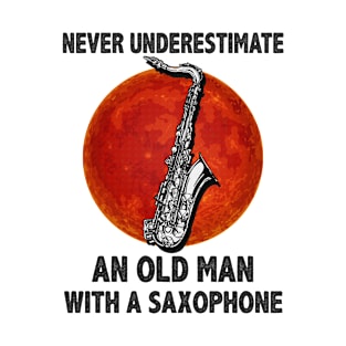 Never underestimate an old man with a saxophone funny gift T-Shirt