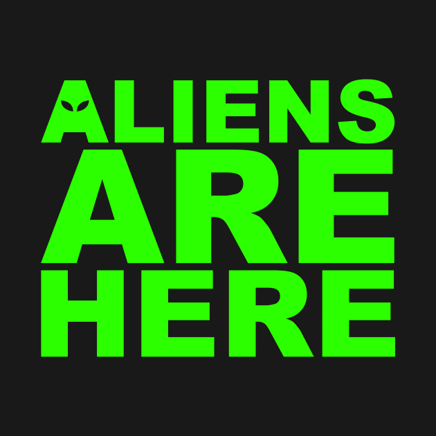 Aliens Are Here by roswellboutique