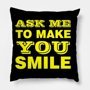 ASK ME TO MAKE YOU SMILE Pillow