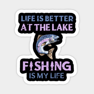 Life Is Better At The Lake Fishing Is My Life Magnet