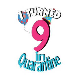 i turned 9 in quarantine T-Shirt