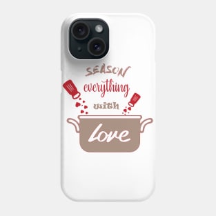 Season Everything With Love Phone Case