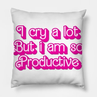 I cry a lot But i am so Productive Pillow