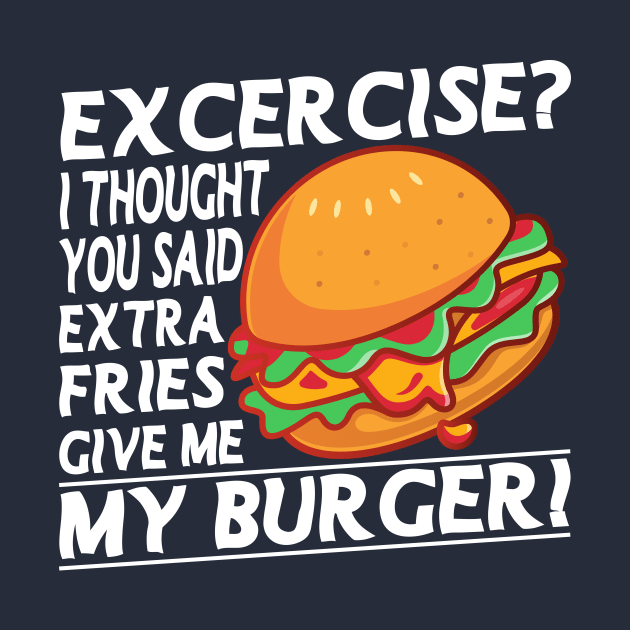 Excercise I thought You Said Extra Fries Fitness Excercise Joke Pun by Bubbly Tea