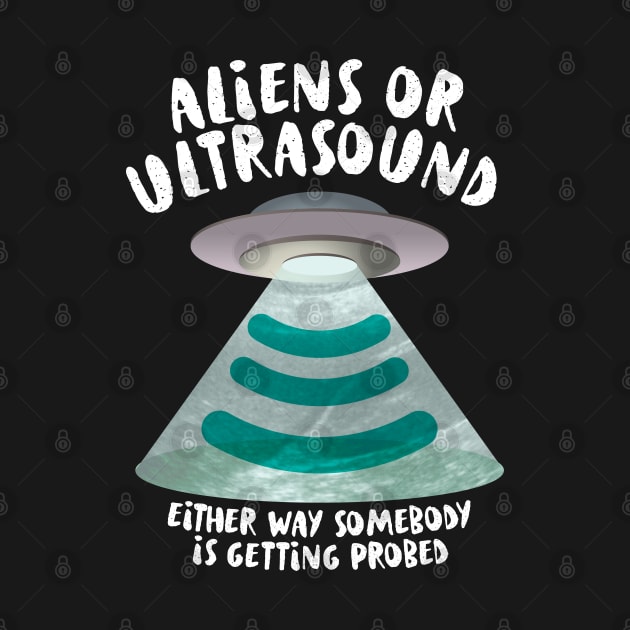 Ultrasound, Somebody Is Getting Probed by LaughingCoyote