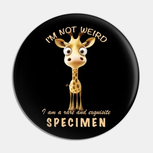 Little Giraffe I'm Not Weird I'm A Rare and Exquisite Specimen Cute Adorable Funny Quote Pin