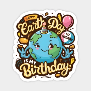 Happy Earth Day Is My Birthday Good For Lover Earth Day 2024 Magnet