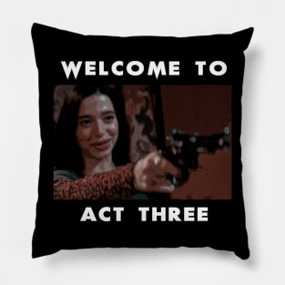 Welcome To Act Three_quot Pillow