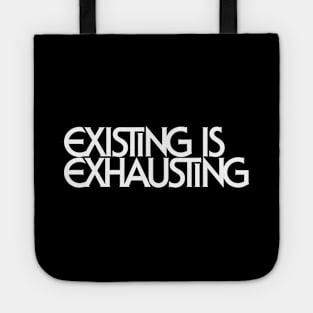 Existing Is Exhausting Tote