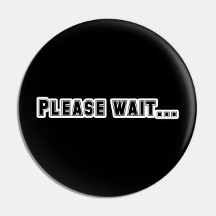 Power of 'Please Wait' Pin