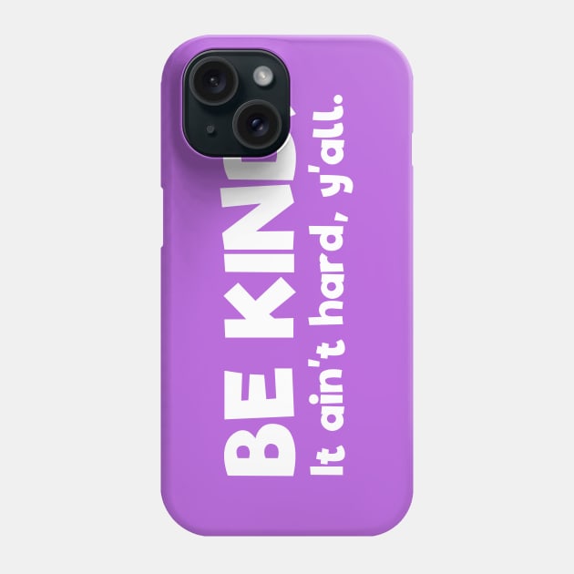 Positive Thinking: Be kind - it ain't hard, y'all (white text) Phone Case by Ofeefee