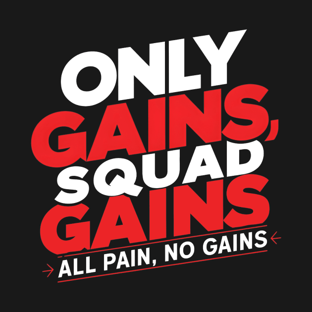 only gains squad gains all pain no gains by AlishaAycha