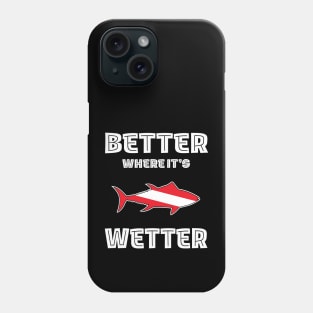 Better Where It's Wetter -Fish Funny Scuba Dive Phone Case