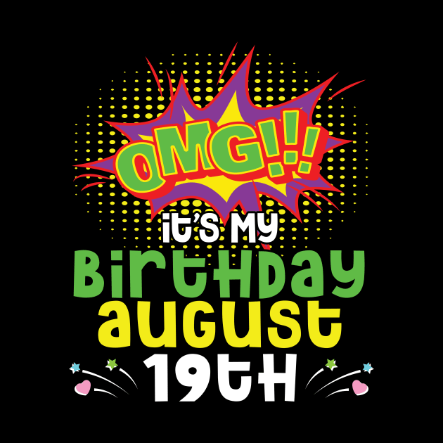 OMG It's My Birthday On August 19th Happy Birthday To Me You Daddy Mommy Brother Sister Son Daughter by joandraelliot