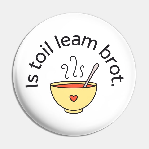 Is toil team Brot - I Like Soup Scottish Gaelic Pin by allscots