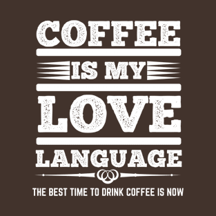 The Best Time To Drink Coffee Is Now T-Shirt