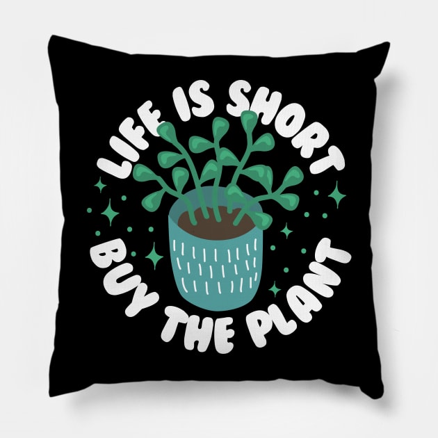 Life Is Short Buy The Plant Pillow by thingsandthings