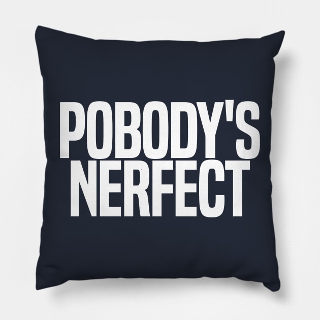 Pobody's Nerfect Pillow by wls