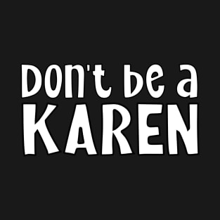 Don’t Be A Karen T-Shirt