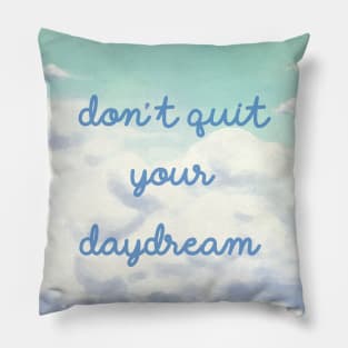 Don't Quit Your Daydream Pillow