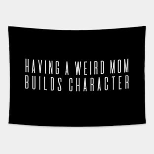 Having a Weird Mom Builds Character Tapestry