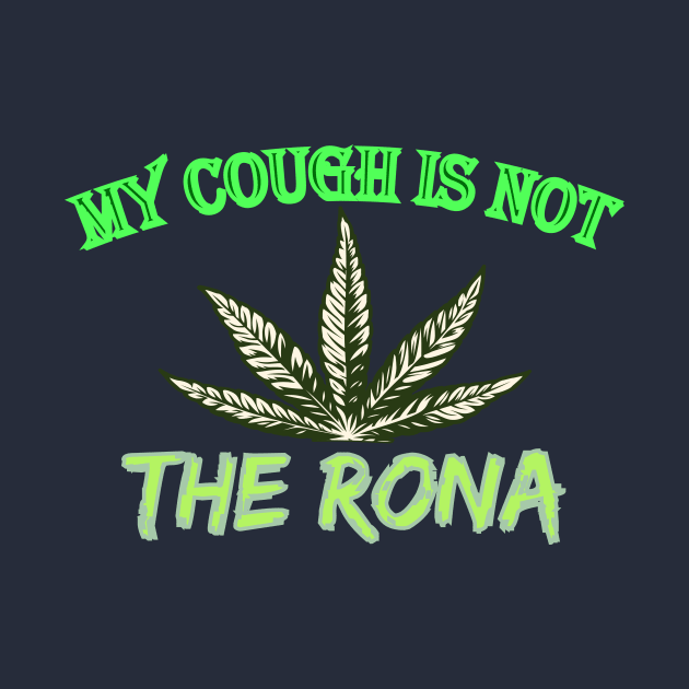 My Cough Is Not The Rona, Washable Dust Protection Facial Cover Adult Kid, Cloth Face Mask, Funny Cannabis Weed Marijuana by POP-Tee