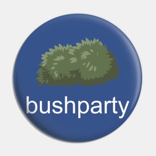 BUSH PARTY Pin