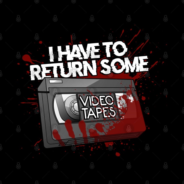 I have to return some video tapes by NinthStreetShirts