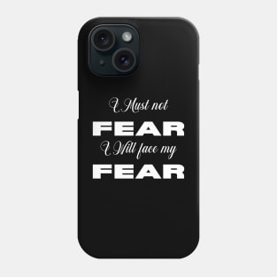 I Must Not Fear, I Will face my Fear Phone Case