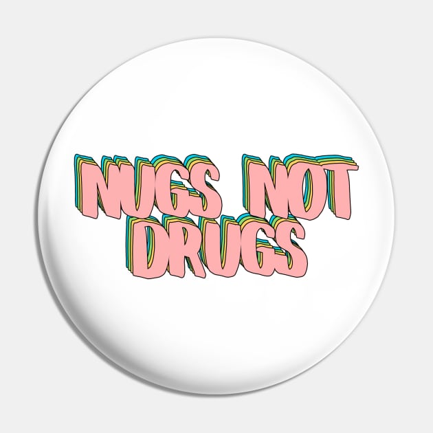 Nugs Not Drugs Pin by rianfee