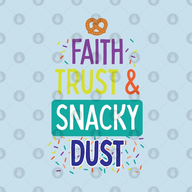 Faith, Trust & Snacky Dust by MandaTshirt