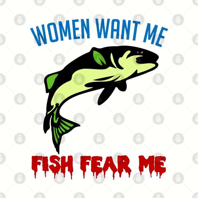 Women Want Me Fish Fear Me - Fishing, Meme, Funny by SpaceDogLaika