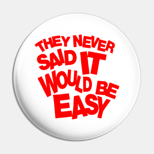 They never said it would be easy Pin