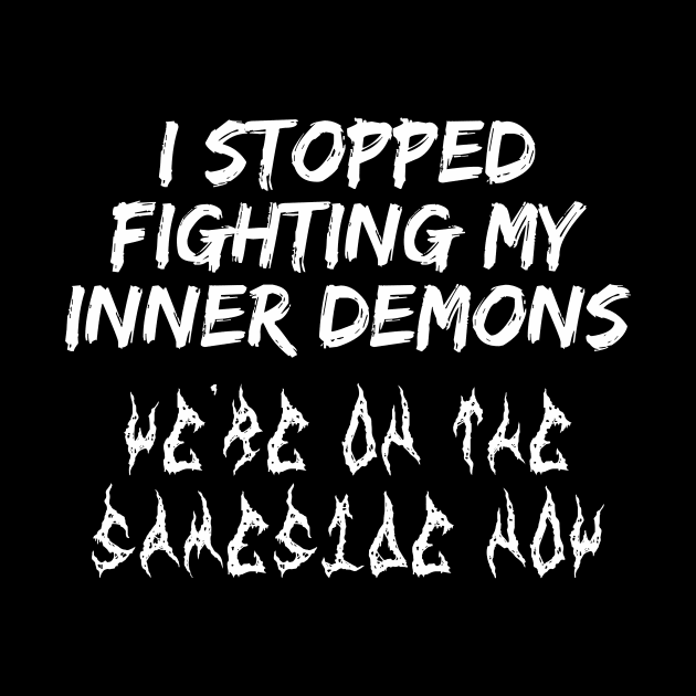 I Stopped Fighting My Inner Demons We 're on the Same Side Now by 2beok2
